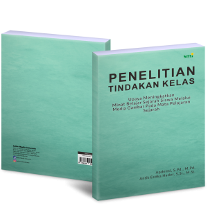 Penelitian Tindakan Kelas; Upaya Meningkatkan Minat Belajar Sejarah Siswa Melalui Media Gambar Pada Mata Pelajaran Sejarah